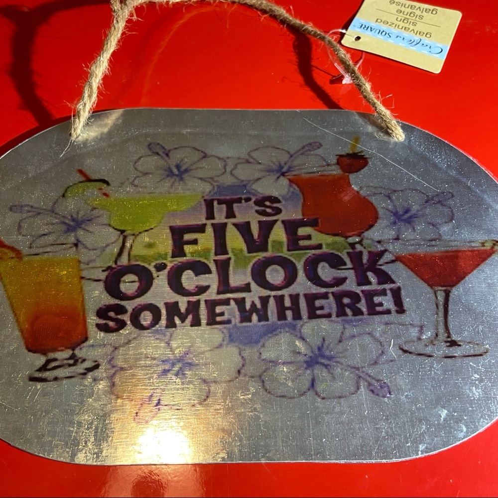 stom made. It's 5 o'clock somewhere metal plaque 6 x 9“ brand new custom made.